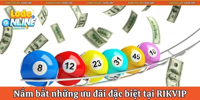 Nắm bắt những ưu đãi đặc biệt tại Rikvip